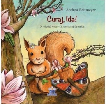 Curaj, Ida! O micuta veverita, un curaj de urias - Andrea Reitmeyer