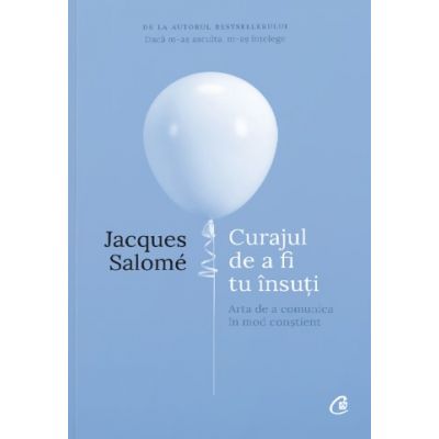 Curajul de a fi tu insuti. Editia a IV-a - Jacques Salome