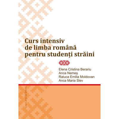 Curs intensiv de limba romana pentru studenti straini - Elene-Cristina Berariu, Raluca Emilia Moldovan, Anca Maria Slev