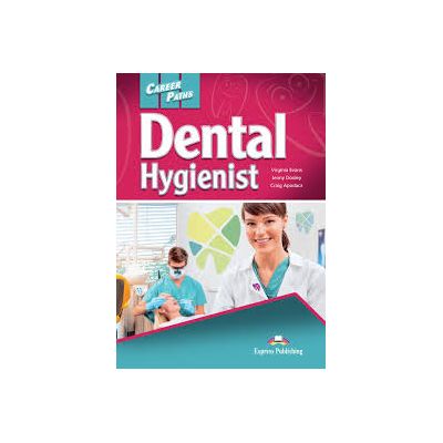 Curs limba engleza Career Paths Dental Hygienist Student\'s Book with Digibooks Application - Virginia Evans, Jenny Dooley