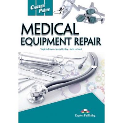 Curs limba engleza Career Paths Medical Equipment Repair Student\'s Book with Digibooks App - Virginia Evans, Jenny Dooley, John Lehnert