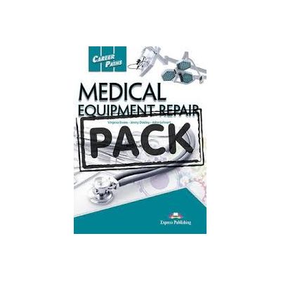 Curs limba engleza Career Paths Medical Equipment Repair Teacher\'s Pack with T\'s Guide - Virginia Evans, Jenny Dooley, John Lehnert