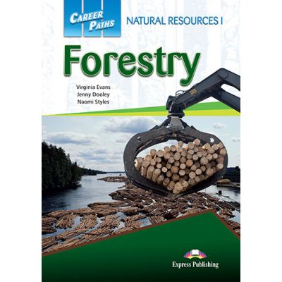 Curs limba engleza Career Paths Natural Resources I Forestry Student\'s Book with Digibooks Application - Virginia Evans, Jenny Dooley, Naomi Styles