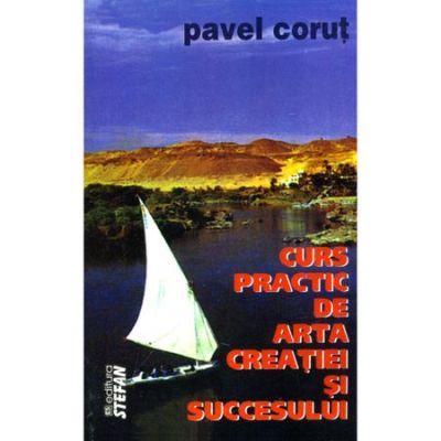 Curs practic de arta creatiei si succesului - Pavel Corut