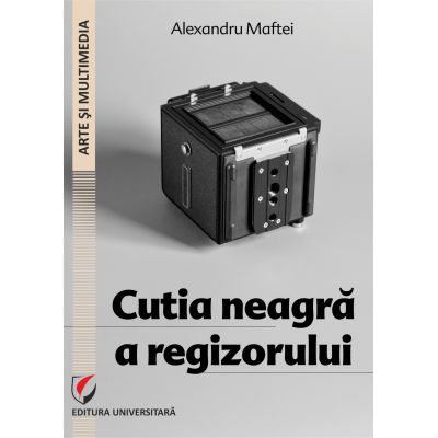 Cutia neagra a regizorului - Alexandru Maftei
