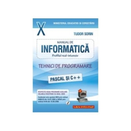 Informatica, Manual pentru clasa a X-a, profilul real-intensiv. Pascal si C++ - Sorin Tudor