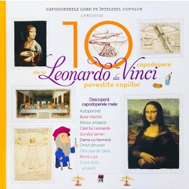 Cele 10 capodopere ale lui Leonardo da Vinci povestite copiilor - Larousse