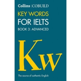 English for IELTS Collins COBUILD Key Words for IELTS Book 3 Advanced IELTS 7+ (C1+)