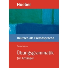 Ubungsgrammatik fur Anfanger Lehr- und Ubungsbuch Deutsch als Fremdsprache - Renate Luscher