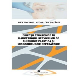 Directii strategice in marketingul serviciilor de chirurgie plastica si microchirurgie reparatorie - Anca Bordianu Victor Lorin Purcarea
