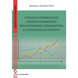 Utilitatea informatiilor furnizate conducerii prin intermediul Contabilitatii si Controlului de Gestiune - Mihaela Stefan Hint