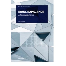 Volumul 9. Mari idei ale matematicii. ROMA RAMO AMOR. Arta combinatoricii - Jose A. Cuesta