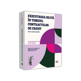 Executarea silita in temeiul contractelor de credit. Practica judiciara comentata - George Alexandru Lazar Victor Penteleev