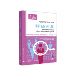 Admiterea la INM  Interviul. Probele scrise si proba psihologica. Editia a IV-a revazuta si adaugita - Laura Cristina Neamt Ioan Ilies Neamt