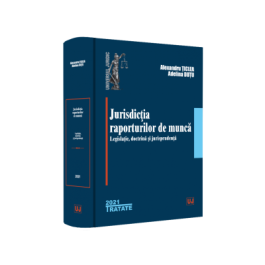 Jurisdictia raporturilor de munca. Legislatie doctrina jurisprudenta - Alexandru Ticlea Adelina Oana Dutu