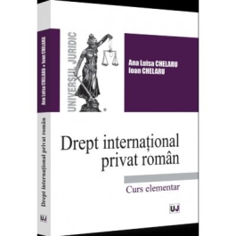 Drept international privat roman. Curs elementar - 2022 - Ana-Luisa Chelaru Ioan Chelaru