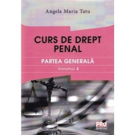 Curs de drept penal. Partea generala volumul 2 - Angela Maria Tatu