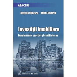 Investitii imobiliare. Fundamente practici si studii de caz - Bogdan Capraru Onofrei Muler