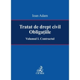 Tratat de drept civil. Obligatiile. Volumul I. Contractul - Ioan Adam
