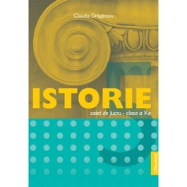 Istorie caiet de lucru pentru clasa a 5-a - Claudia Draganoiu