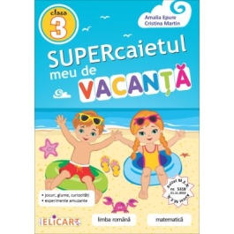 Supercaietul meu de vacanta pentru clasa a 3-a. Limba romana si Matematica - Amalia Epure Cristina Martin