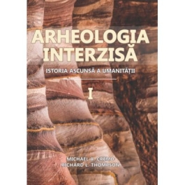 Arheologia Interzisa. Istoria ascunsa a umanitatii 2 volume - Michael A. Cremo Richard L. Thompson