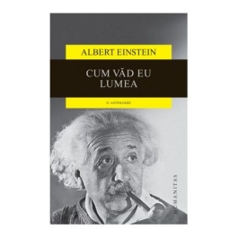 Cum vad eu lumea. O antologie - Albert Einstein