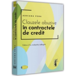 Clauzele abuzive in contractele de credit. Editia a II-a revazuta si adaugita - Adriana Pena
