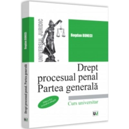 Drept procesual penal. Partea generala editia a II-a revazuta si adaugita - Bogdan Buneci