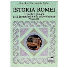 Istoria Romei volumul 2. Republica Romana de la inceputurile ei la crizele interne - Romulus Gidro