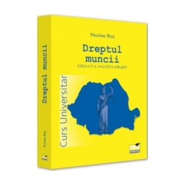 Dreptul muncii. Curs universitar. Editia a 3-a - Nicolae Ros