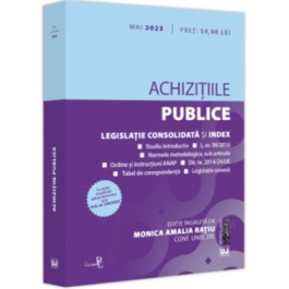 Achizitiile publice mai 2023 Editie tiparita pe hartie alba. Legislatie consolidata si index - Conf. univ. dr. Monica Amalia Ratiu