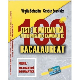 Bacalaureat. 100 Teste de matematica profil Mate-Info - Virgiliu Schneider