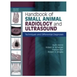 Handbook of Small Animal Radiology and Ultrasound Techniques and Differential Diagnoses - Ruth Dennis