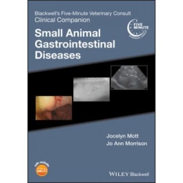 Blackwells Five-Minute Veterinary Consult Clinical Companion. Small Animal Gastrointestinal Diseases - Jocelyn Mott