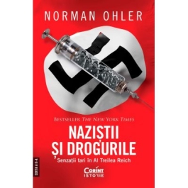 Nazistii si drogurile. Senzatii tari in al Treilea Reich editia a 2-a - Norman Ohler