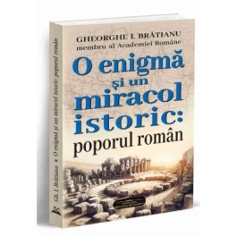 O enigma si un miracol istoric poporul roman - Gheorghe I. Bratianu