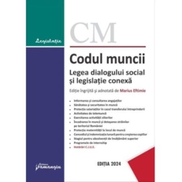 Codul muncii. Legea dialogului social si legislatie conexa. Actualizat la 29 ianuarie 2024 - Marius Eftimie