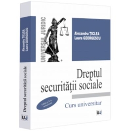 Dreptul securitatii sociale editia a 10-a actualizata - Alexandru Ticlea Laura Georgescu