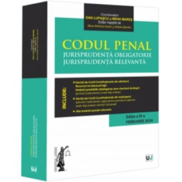 Codul penal. Jurisprudenta obligatorie. Jurisprudenta relevanta. Ed. 3 Februarie 2024 - Dan Lupascu Mihai Mares