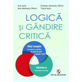 Logica si gandire critica. Ghid complet de rezolvare a grilelor de logica formala si gandire critica. Admitere Facultatea de Drept - Alin Alexe