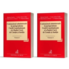 Contenciosul administrativ in jurisprudenta Curtii Constitutionale si a Inaltei Curti de Casatie si Justitie 2 volume - Marian Enache