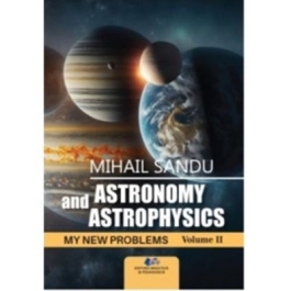 Astronomy and astrophysics. My new problems volume 2 - Mihail Sandu