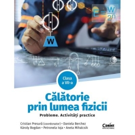 Calatorie prin lumea fizicii. Probleme. Activitati practice. Clasa a 7-a - Cristian Presura