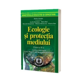 Ecologie si protectia mediului. Manual pentru clasa a 10-a - Rodica Ciarnau