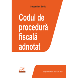 Codul de procedura fiscala adnotat. Editie actualizata la 31 iulie 2024 - Sebastian Bodu