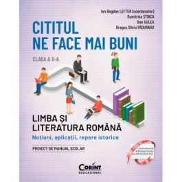 Cititul ne face mai buni. Limba si literatura romana. Notiuni aplicatii repere istorice. Clasa a 10-a editia a 2-a - Ion Bogdan Lefter