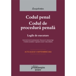 Codul penal. Codul de procedura penala. Legile de executare. Actualizat la 1 septembrie 2024