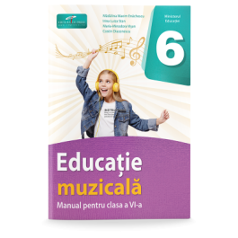 Educatie muzicala. Manual pentru clasa a 6-a - Madalina Maxim Enachescu