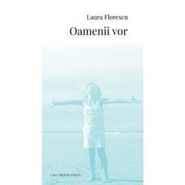 Oamenii vor - Laura Florescu